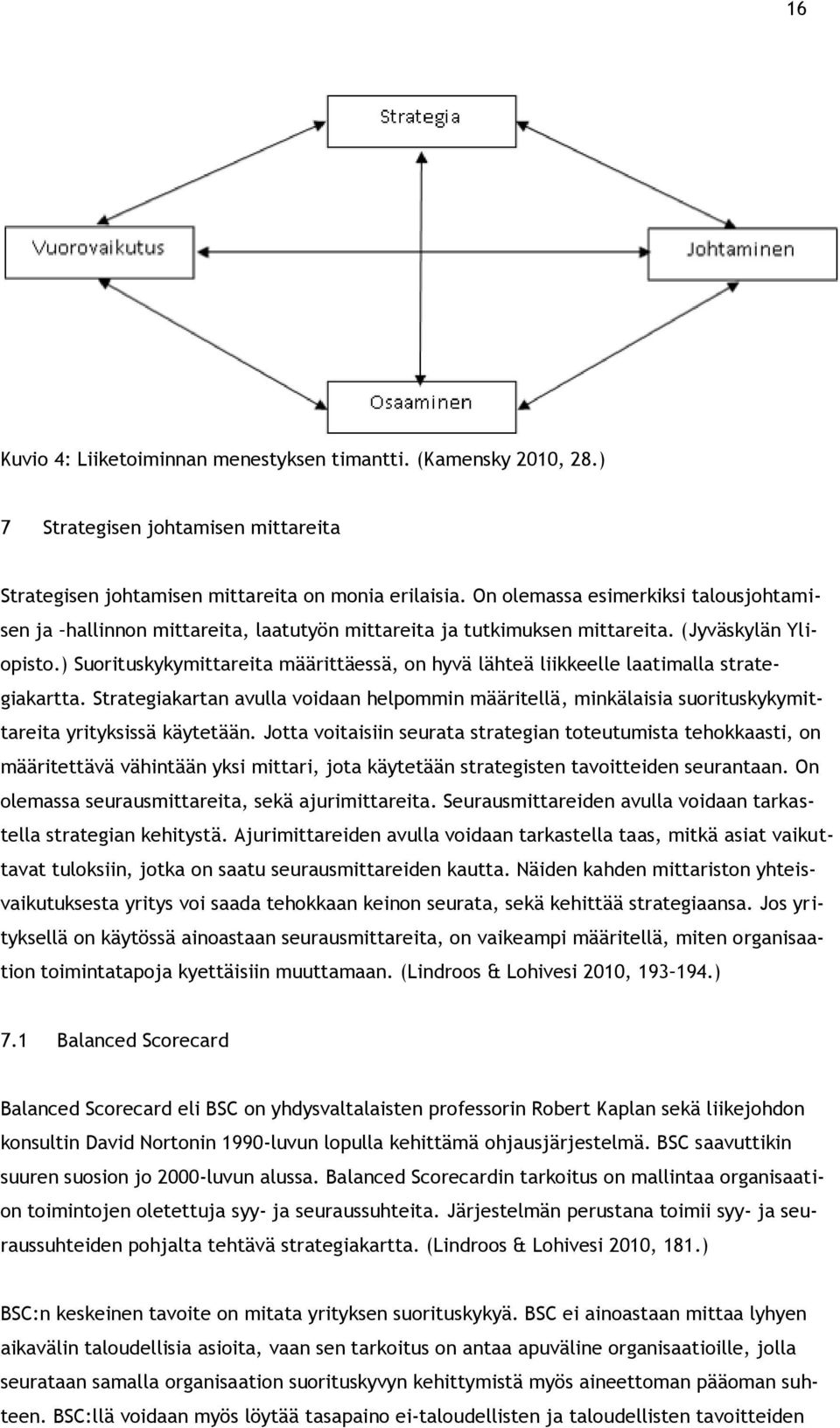 ) Suorituskykymittareita määrittäessä, on hyvä lähteä liikkeelle laatimalla strategiakartta.