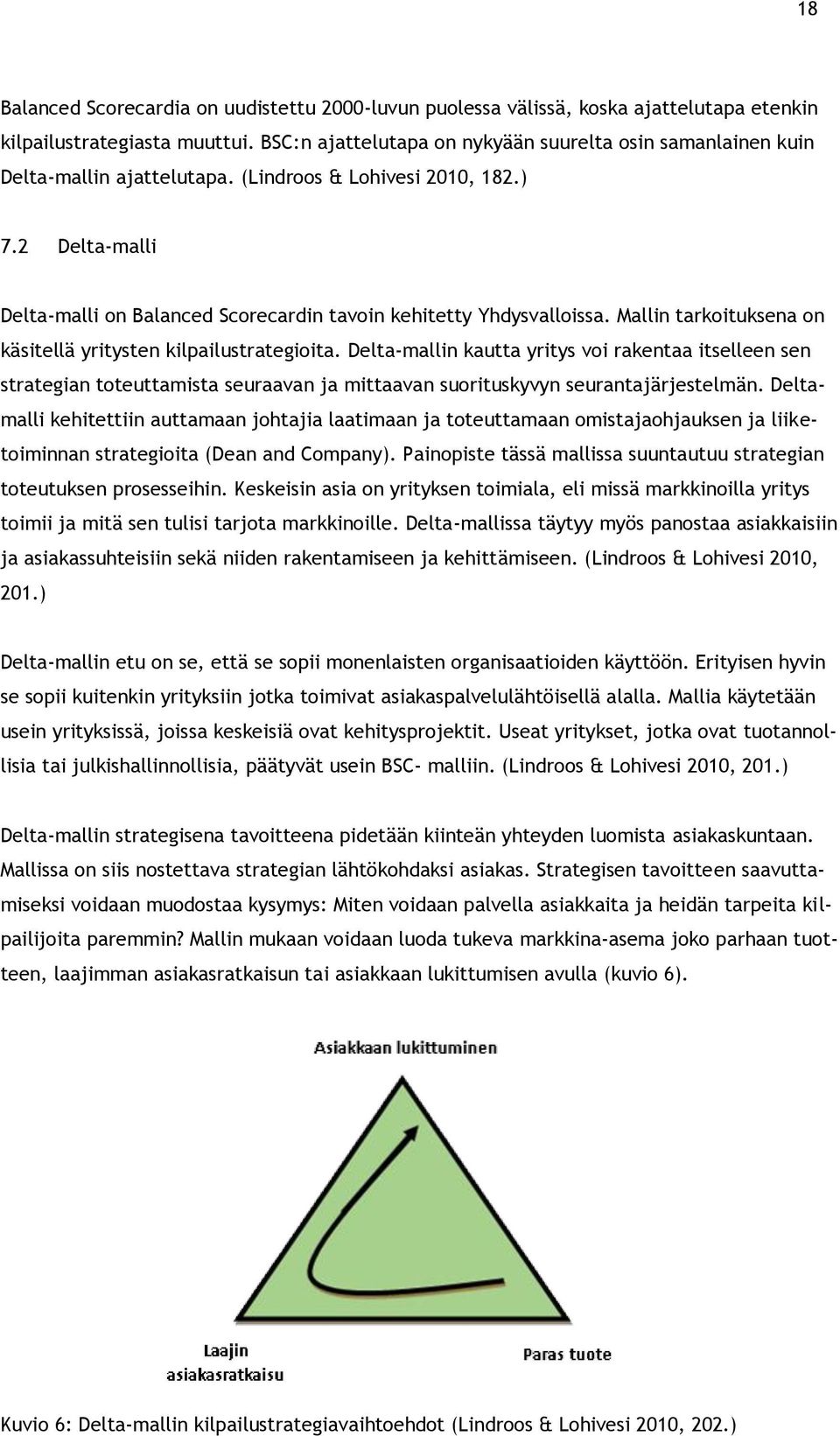 2 Delta-malli Delta-malli on Balanced Scorecardin tavoin kehitetty Yhdysvalloissa. Mallin tarkoituksena on käsitellä yritysten kilpailustrategioita.