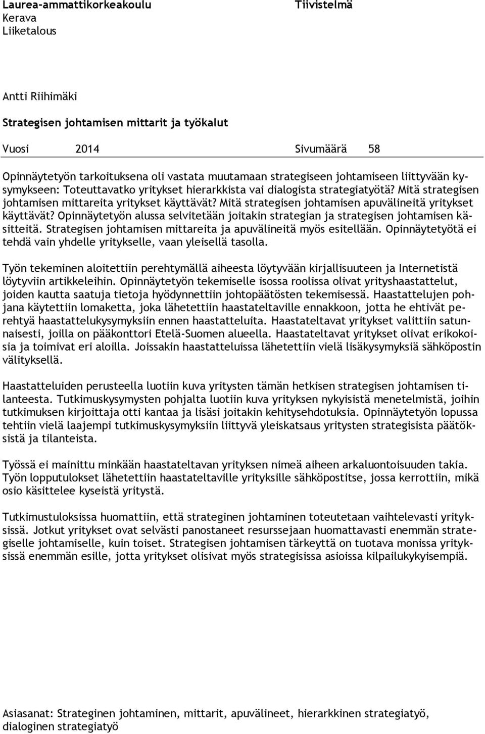 Mitä strategisen johtamisen apuvälineitä yritykset käyttävät? Opinnäytetyön alussa selvitetään joitakin strategian ja strategisen johtamisen käsitteitä.