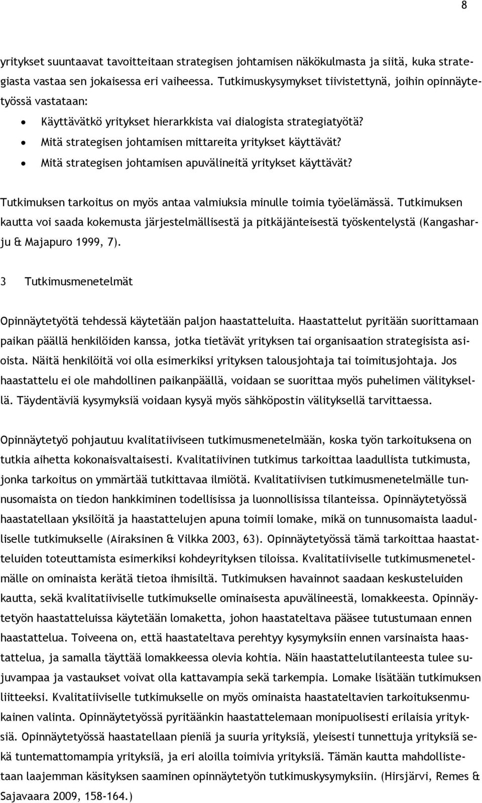 Mitä strategisen johtamisen apuvälineitä yritykset käyttävät? Tutkimuksen tarkoitus on myös antaa valmiuksia minulle toimia työelämässä.