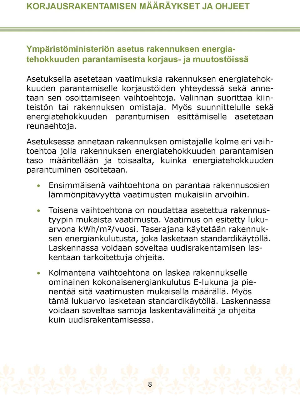 Myös suunnittelulle sekä energiatehokkuuden parantumisen esittämiselle asetetaan reunaehtoja.