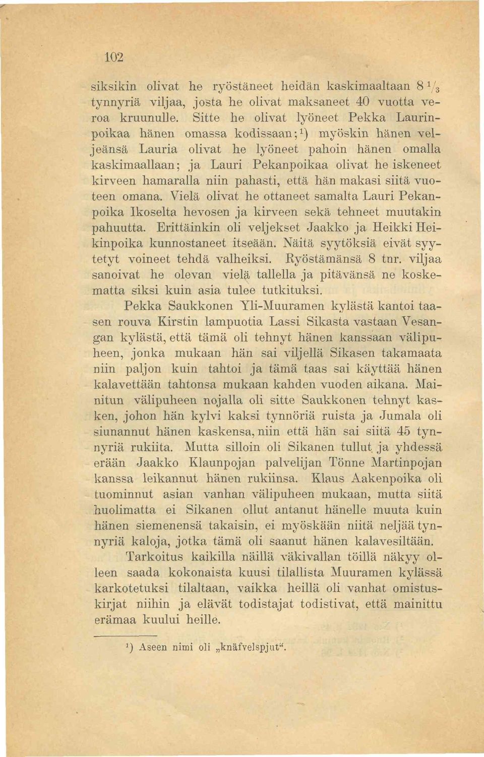 kirveen hamaralla niin pahasti, että hän makasi siitä vuoteen omana. Vielä olivat he ottaneet samalta Lauri Pekanpoika Ikoselta hevosen ja kirveen sekä tehneet muutakin pahuutta.