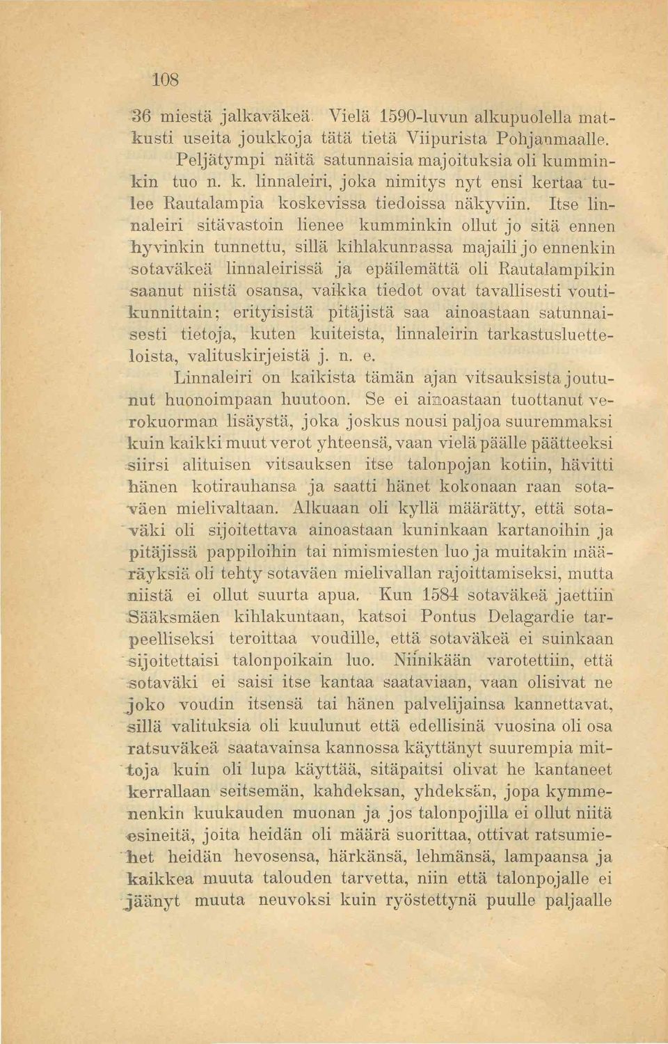 Itse linnaleiri sitävastoin lienee kumminkin ollut jo sitä ennen hyvinkin tunnettu, sillä kihlakunnassa majaili jo ennenkin sotaväkeä linnaleirissä ja epäilemättä oli Rautalampikin saanut niistä