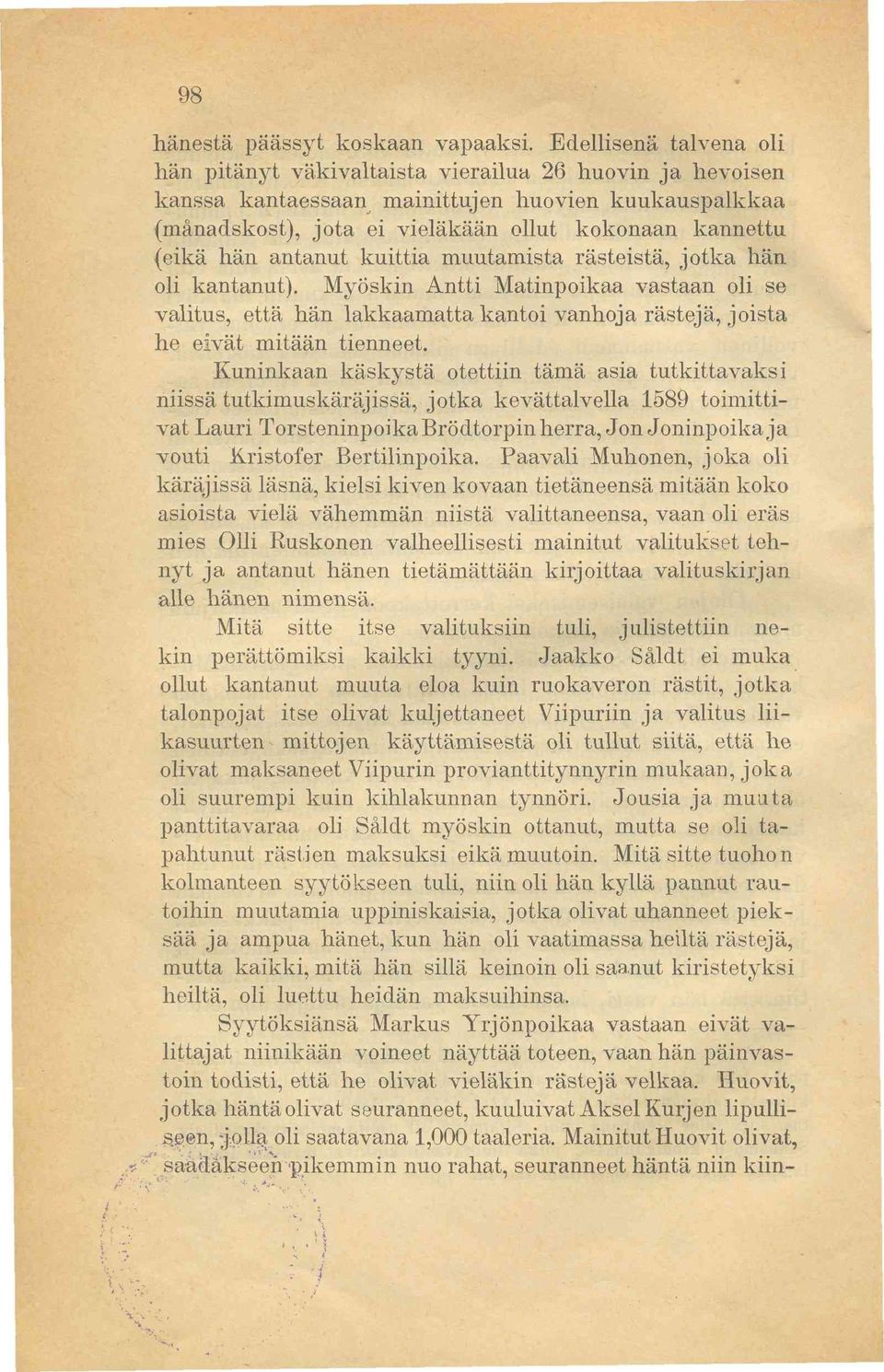 hän antanut kuittia muutamista rästeistä, jotka hän oli kantanut). Myöskin Antti Matinpoikaa vastaan oli se valitus, että hän lakkaamatta kantoi vanhoja rästejä, joista he eivät mitään tienneet.