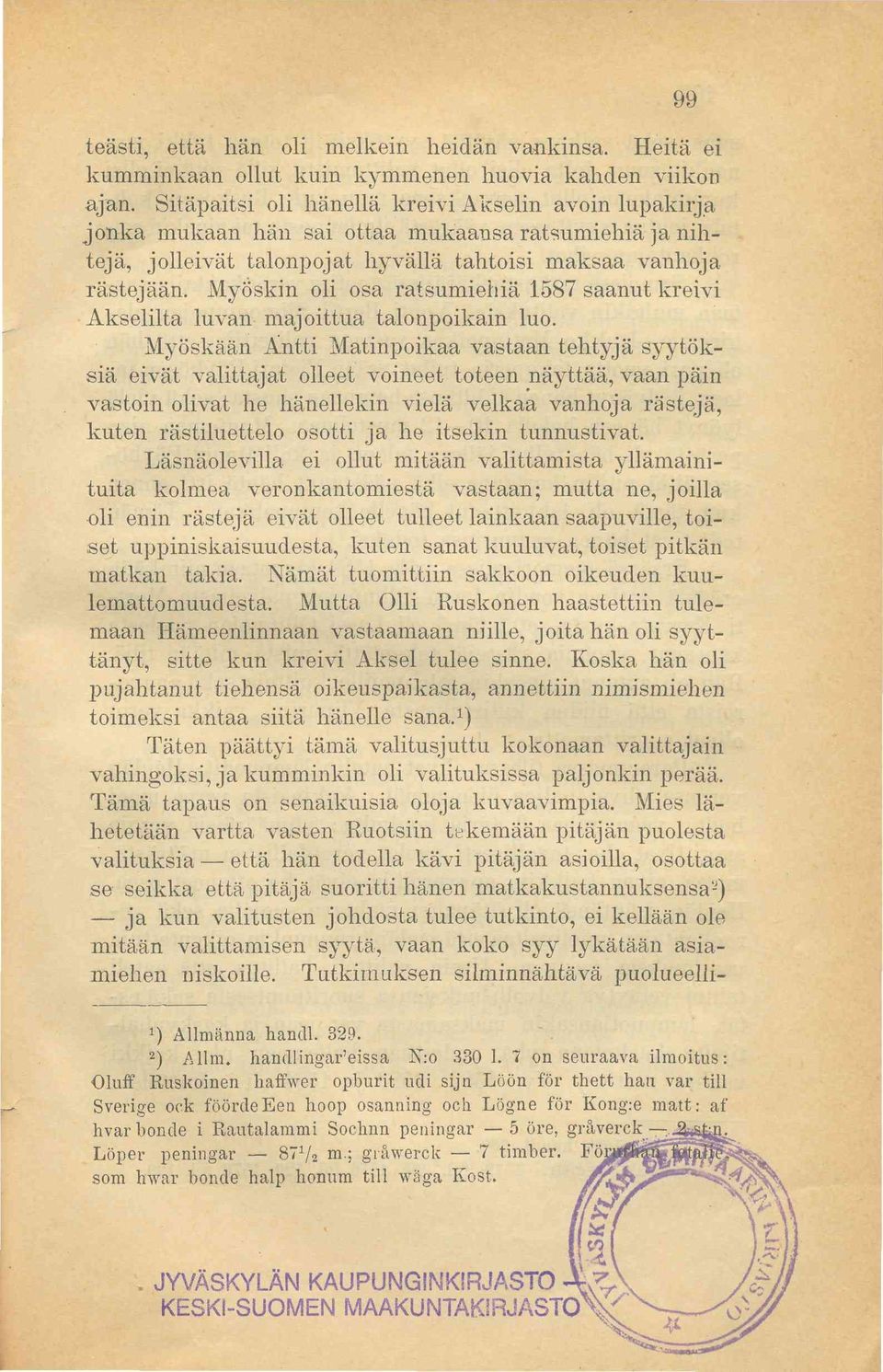 Myöskin oli osa ratsumiehiä 1587 saanut kreivi Akselilta luvan majoittua talonpoikain luo.