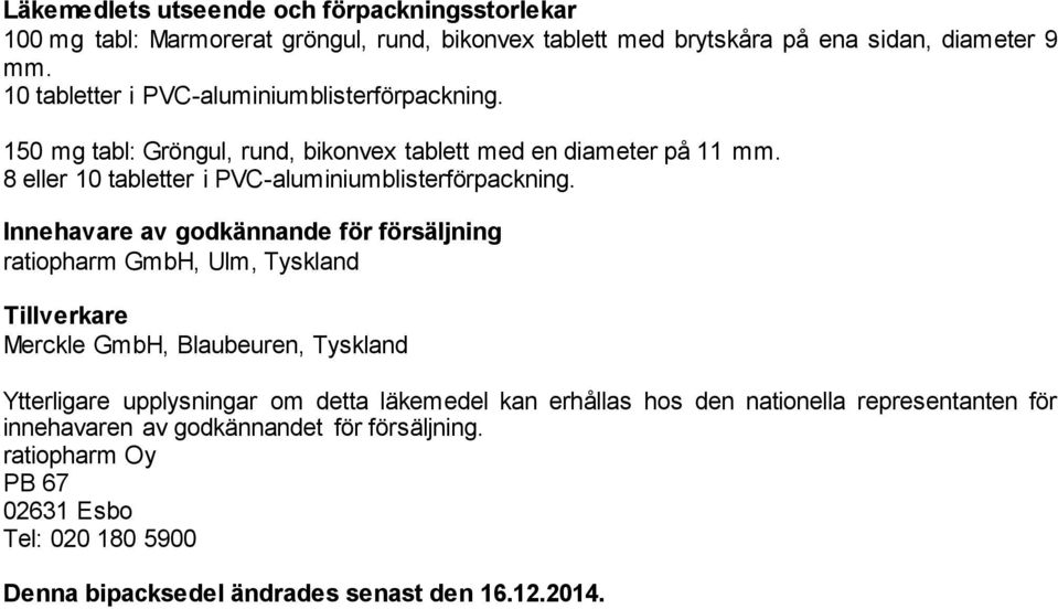 8 eller 10 tabletter i PVC-aluminiumblisterförpackning.