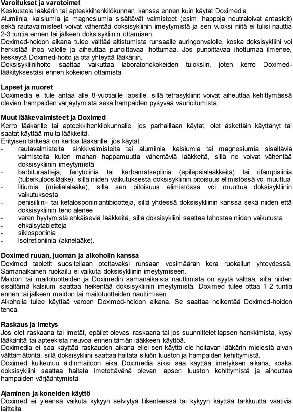 Doximed-hoidon aikana tulee välttää altistumista runsaalle auringonvalolle, koska doksisykliini voi herkistää ihoa valolle ja aiheuttaa punoittavaa ihottumaa.