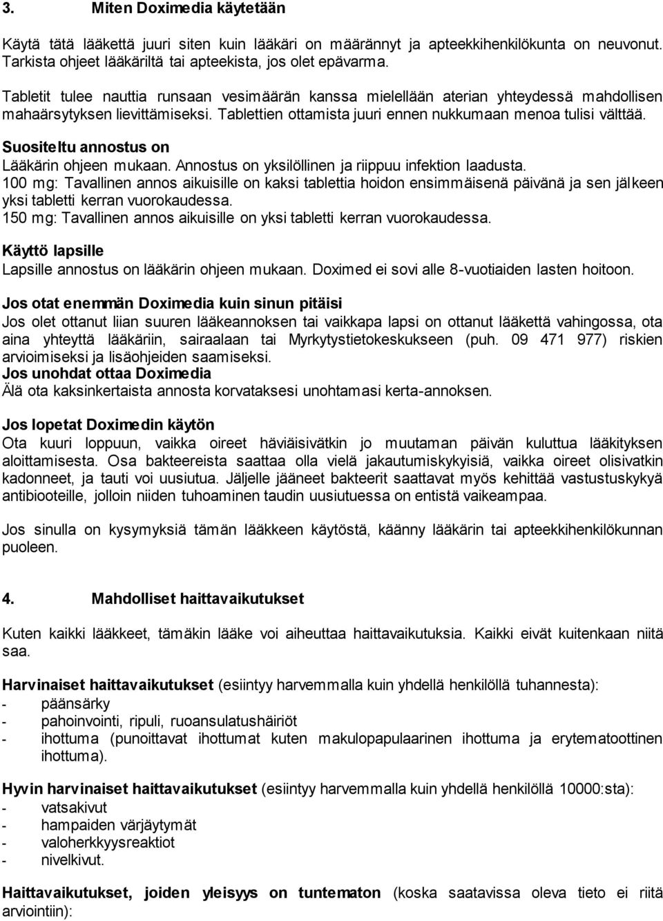 Suositeltu annostus on Lääkärin ohjeen mukaan. Annostus on yksilöllinen ja riippuu infektion laadusta.