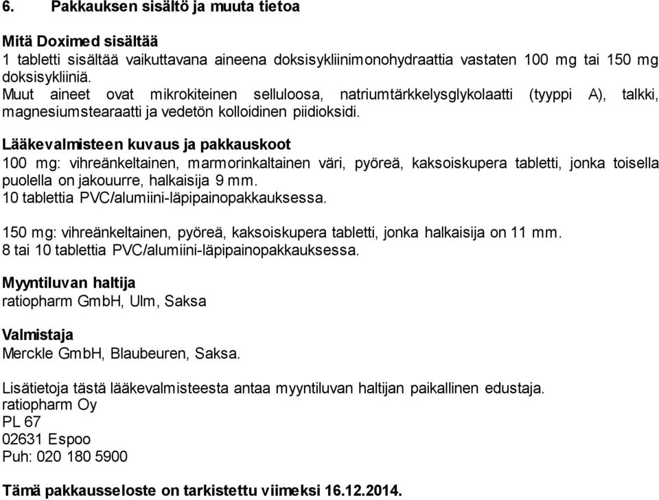 Lääkevalmisteen kuvaus ja pakkauskoot 100 mg: vihreänkeltainen, marmorinkaltainen väri, pyöreä, kaksoiskupera tabletti, jonka toisella puolella on jakouurre, halkaisija 9 mm.