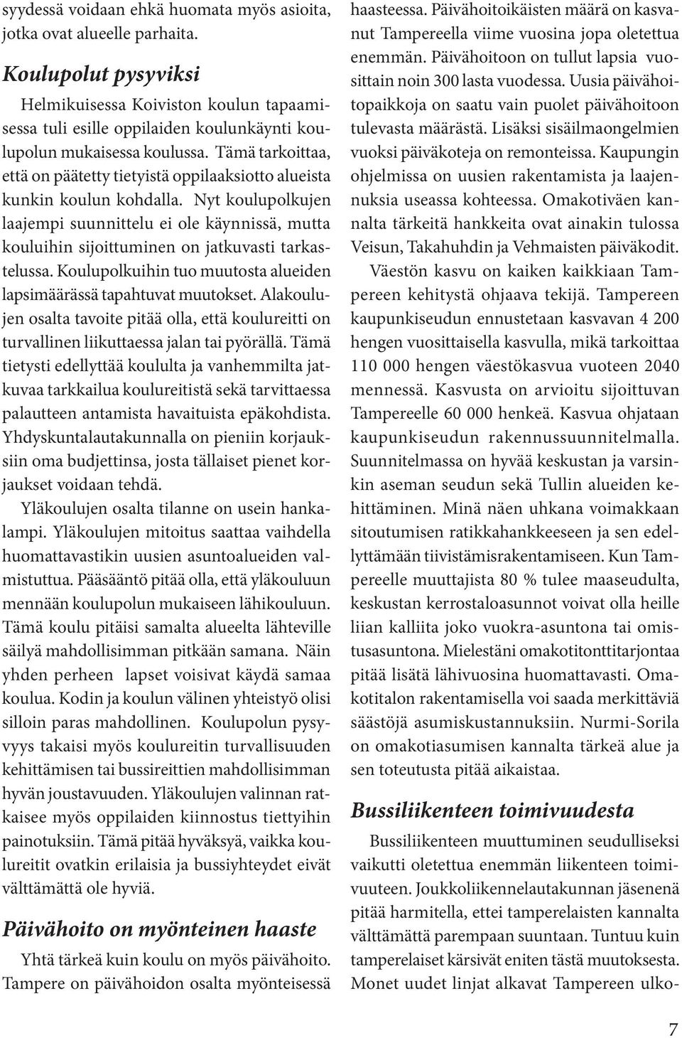 Tämä tarkoittaa, että on päätetty tietyistä oppilaaksiotto alueista kunkin koulun kohdalla.