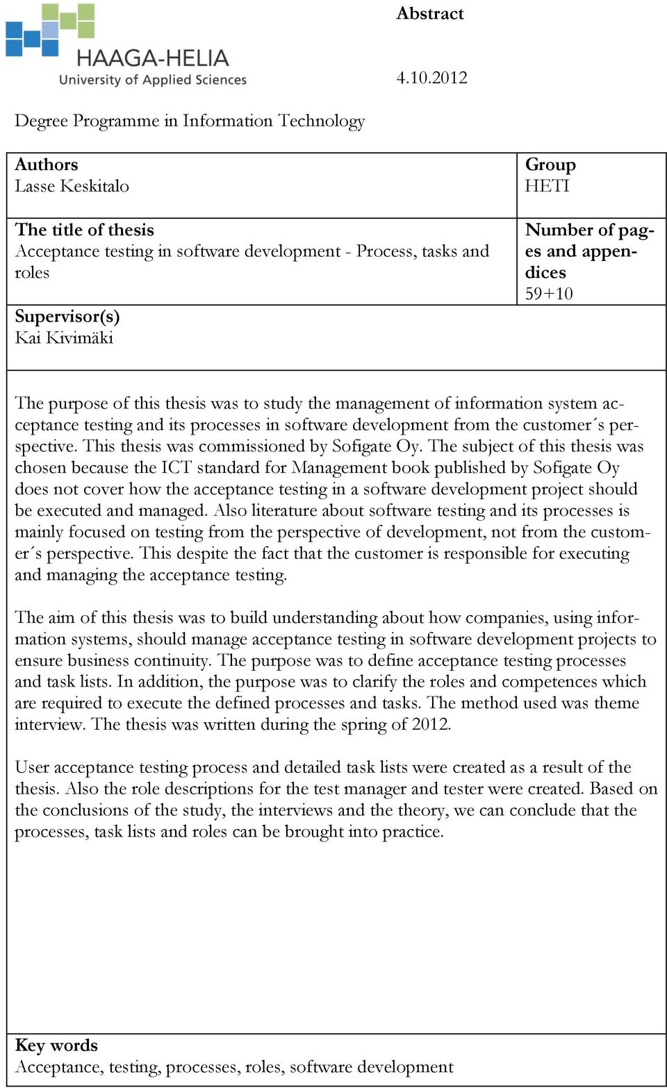 Number of pages and appendices 59+10 The purpose of this thesis was to study the management of information system acceptance testing and its processes in software development from the customer s