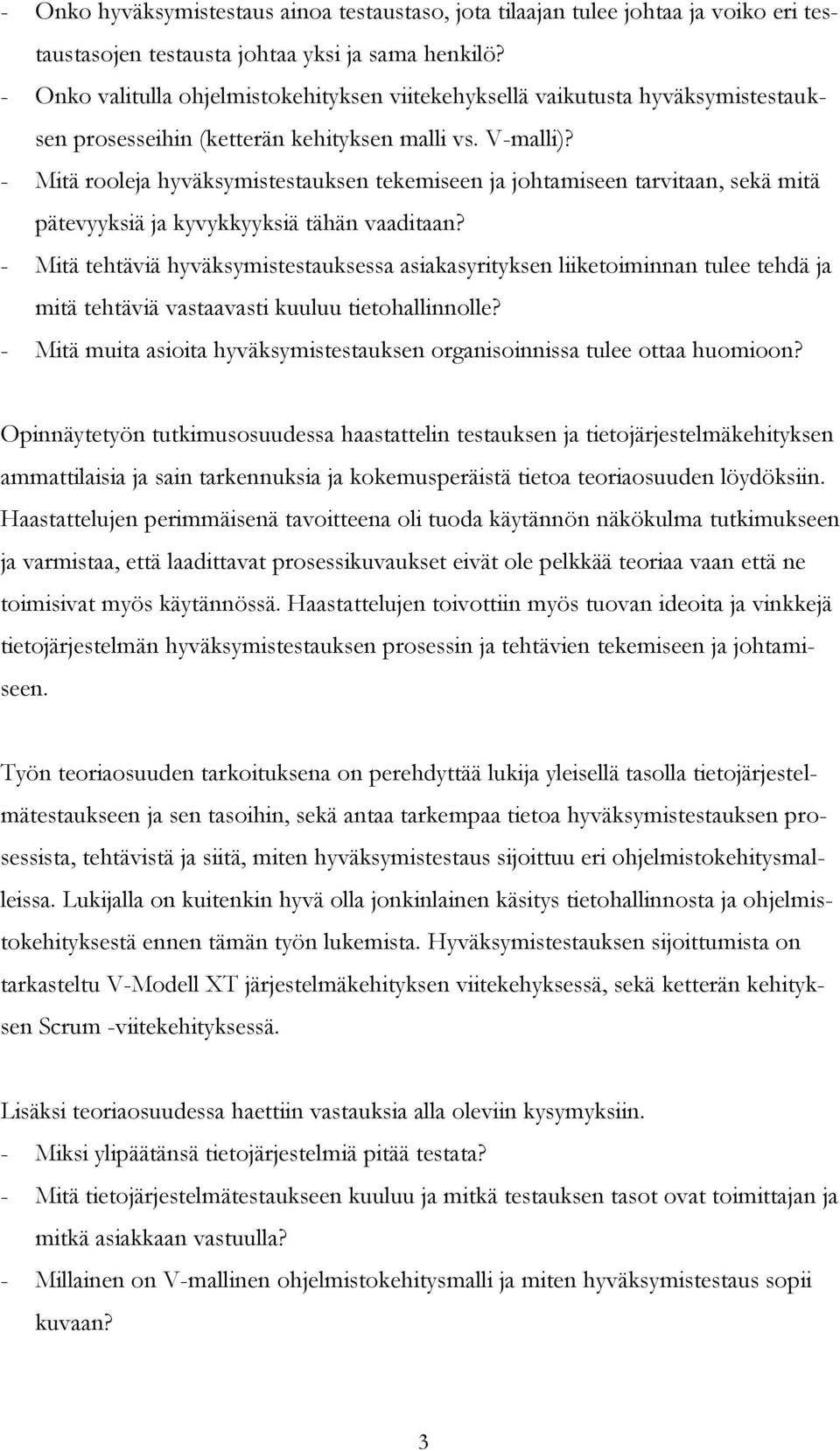 - Mitä rooleja hyväksymistestauksen tekemiseen ja johtamiseen tarvitaan, sekä mitä pätevyyksiä ja kyvykkyyksiä tähän vaaditaan?