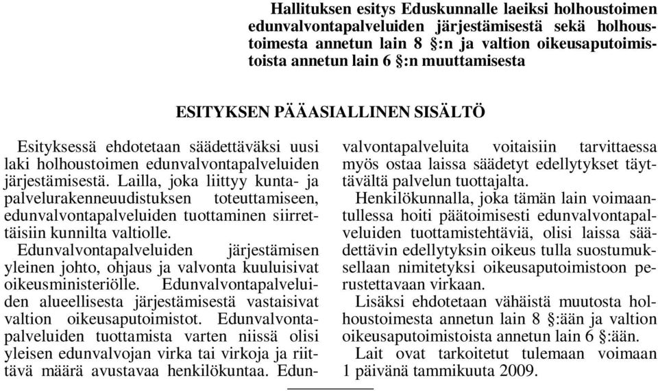 Lailla, joka liittyy kunta- ja palvelurakenneuudistuksen toteuttamiseen, edunvalvontapalveluiden tuottaminen siirrettäisiin kunnilta valtiolle.