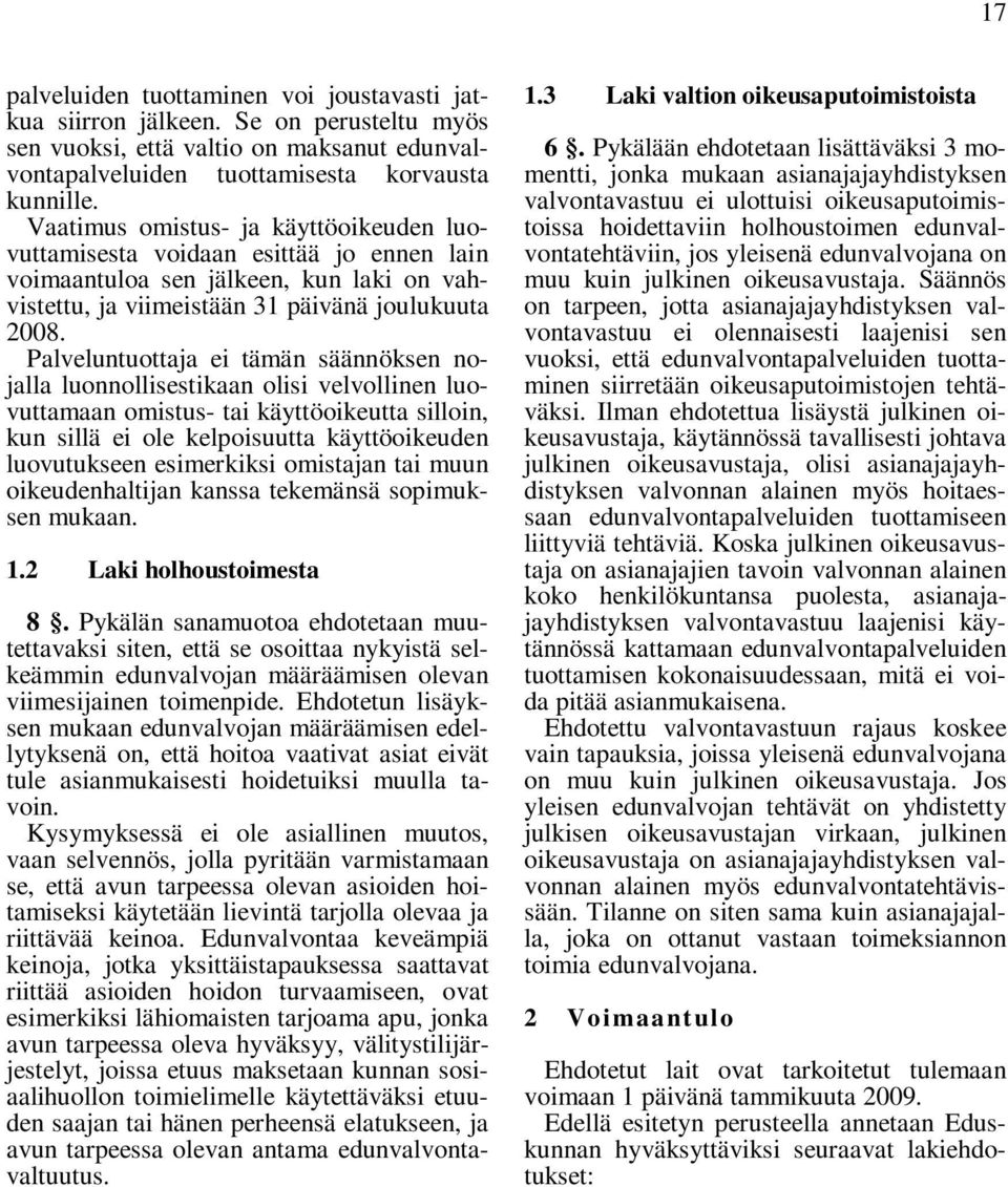 Palveluntuottaja ei tämän säännöksen nojalla luonnollisestikaan olisi velvollinen luovuttamaan omistus- tai käyttöoikeutta silloin, kun sillä ei ole kelpoisuutta käyttöoikeuden luovutukseen