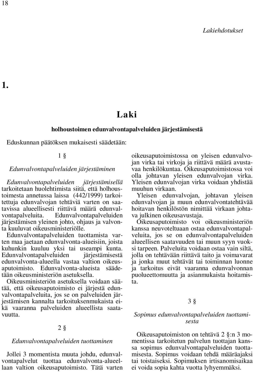huolehtimista siitä, että holhoustoimesta annetussa laissa (442/1999) tarkoitettuja edunvalvojan tehtäviä varten on saatavissa alueellisesti riittävä määrä edunvalvontapalveluita.