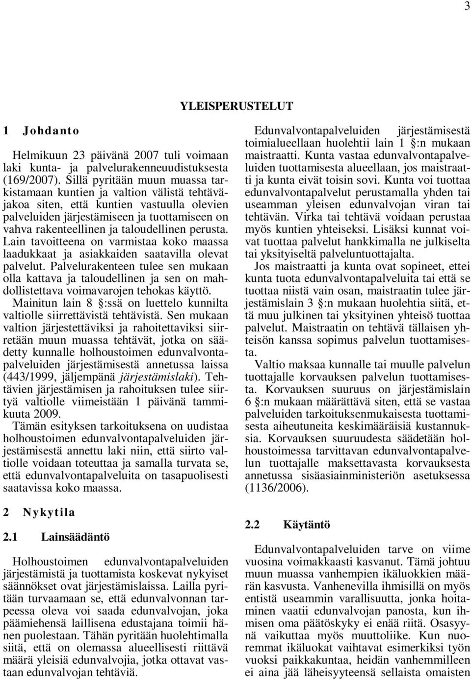 taloudellinen perusta. Lain tavoitteena on varmistaa koko maassa laadukkaat ja asiakkaiden saatavilla olevat palvelut.