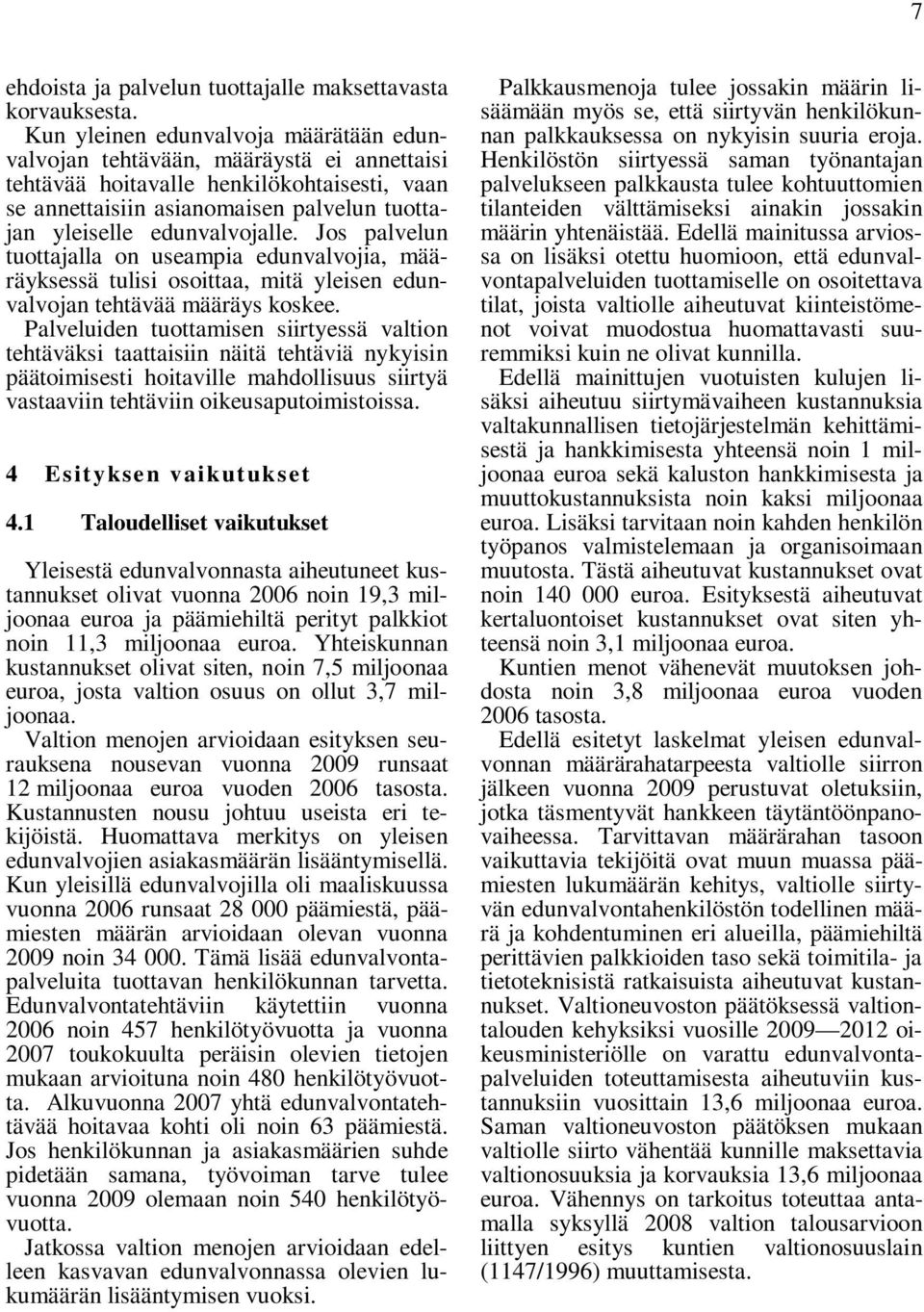 Jos palvelun tuottajalla on useampia edunvalvojia, määräyksessä tulisi osoittaa, mitä yleisen edunvalvojan tehtävää määräys koskee.