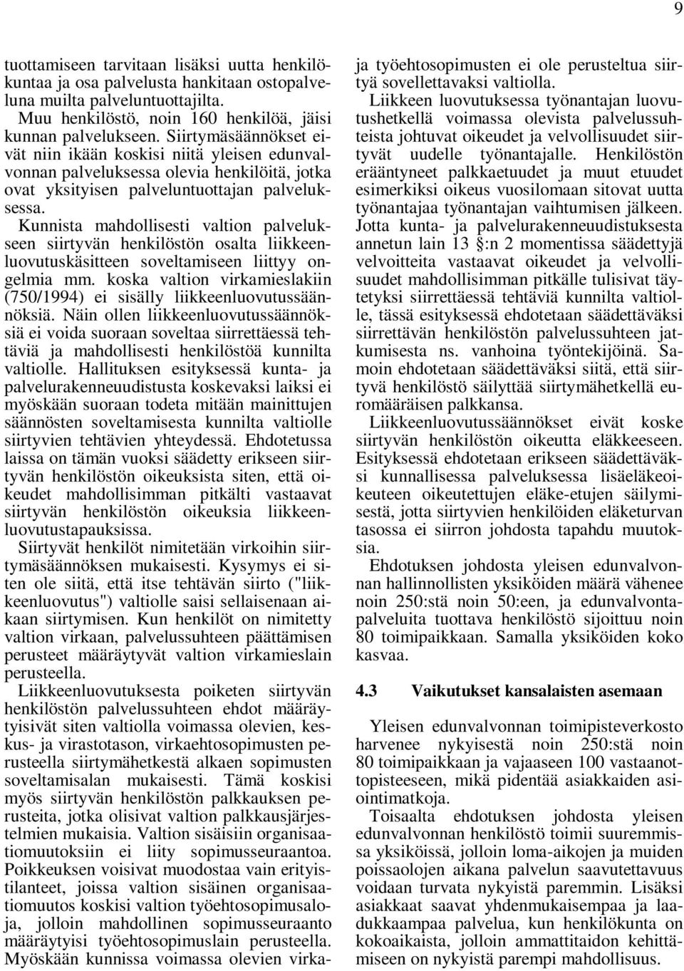 Kunnista mahdollisesti valtion palvelukseen siirtyvän henkilöstön osalta liikkeenluovutuskäsitteen soveltamiseen liittyy ongelmia mm.