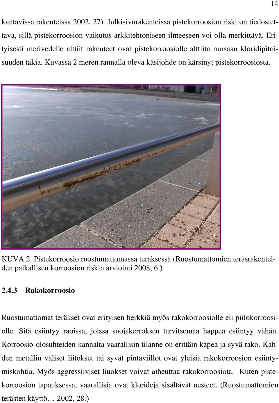 Pistekorroosio ruostumattomassa teräksessä (Ruostumattomien teräsrakenteiden paikallisen korroosion riskin arviointi 2008, 6.) 2.4.