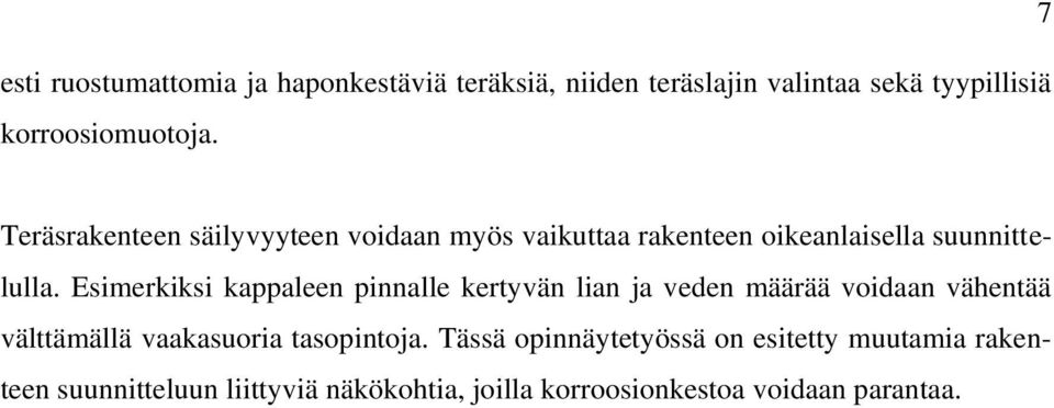 Esimerkiksi kappaleen pinnalle kertyvän lian ja veden määrää voidaan vähentää välttämällä vaakasuoria