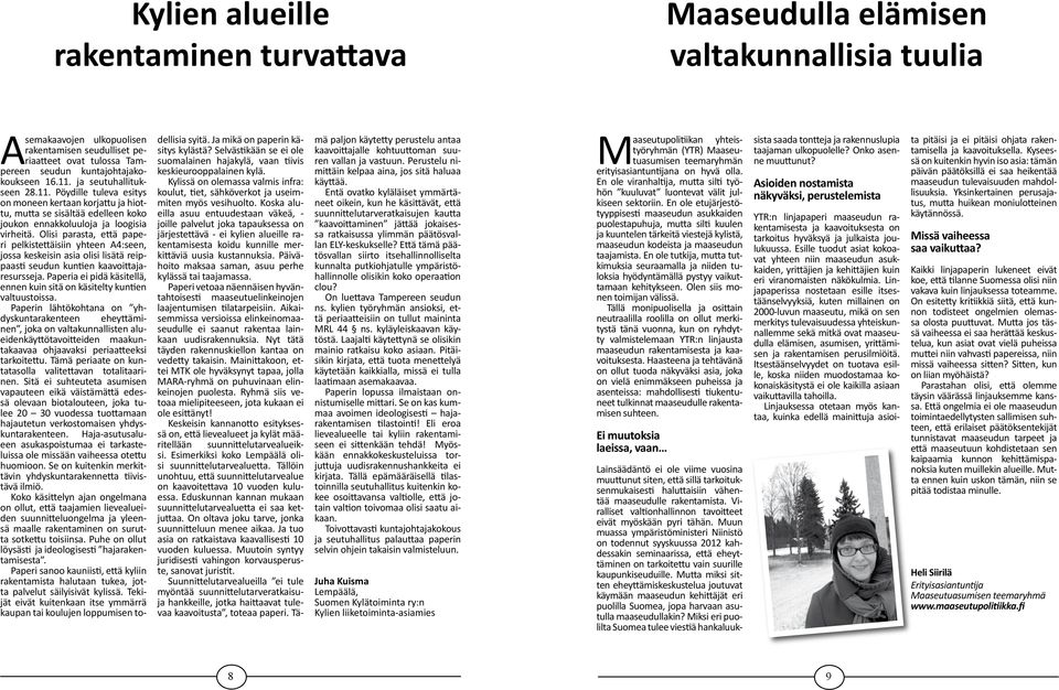 Olisi parasta, että paperi pelkistettäisiin yhteen A4:seen, jossa keskeisin asia olisi lisätä reippaasti seudun kuntien kaavoittajaresursseja.