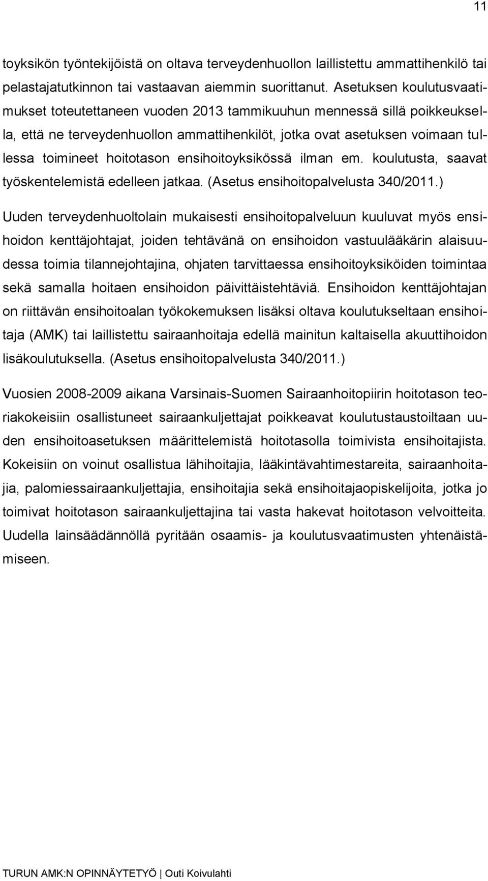 ensihoitoyksikössä ilman em. koulutusta, saavat työskentelemistä edelleen jatkaa. (Asetus ensihoitopalvelusta 340/2011.