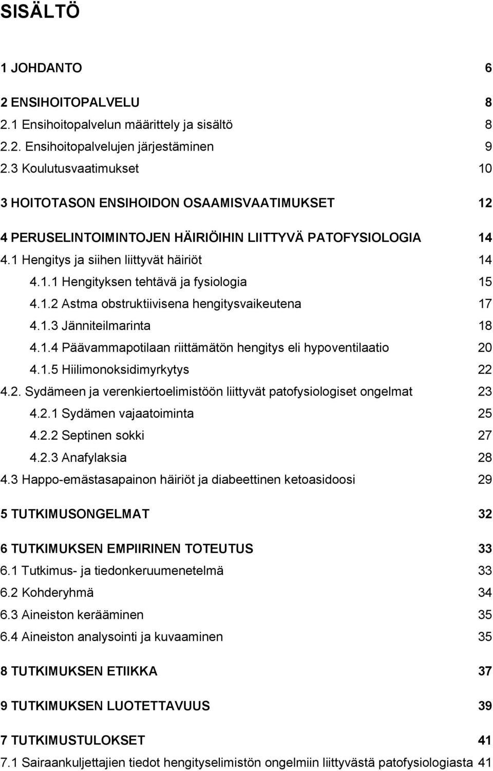 1.2 Astma obstruktiivisena hengitysvaikeutena 17 4.1.3 Jänniteilmarinta 18 4.1.4 Päävammapotilaan riittämätön hengitys eli hypoventilaatio 20 4.1.5 Hiilimonoksidimyrkytys 22 4.2. Sydämeen ja verenkiertoelimistöön liittyvät patofysiologiset ongelmat 23 4.