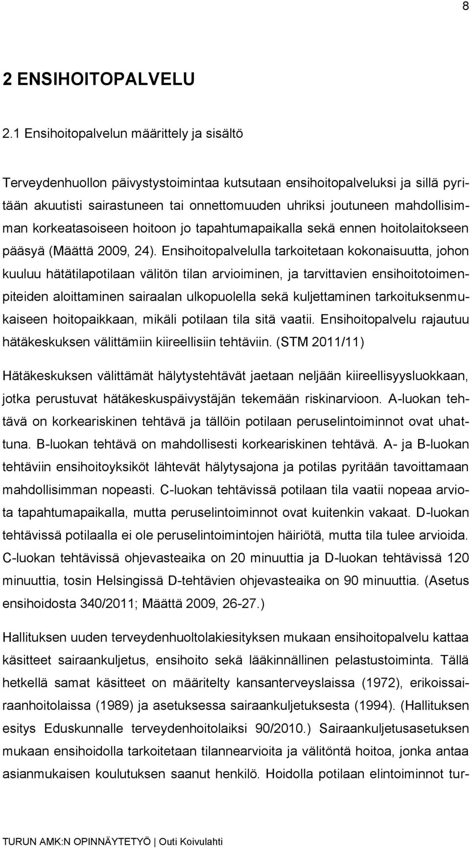 korkeatasoiseen hoitoon jo tapahtumapaikalla sekä ennen hoitolaitokseen pääsyä (Määttä 2009, 24).