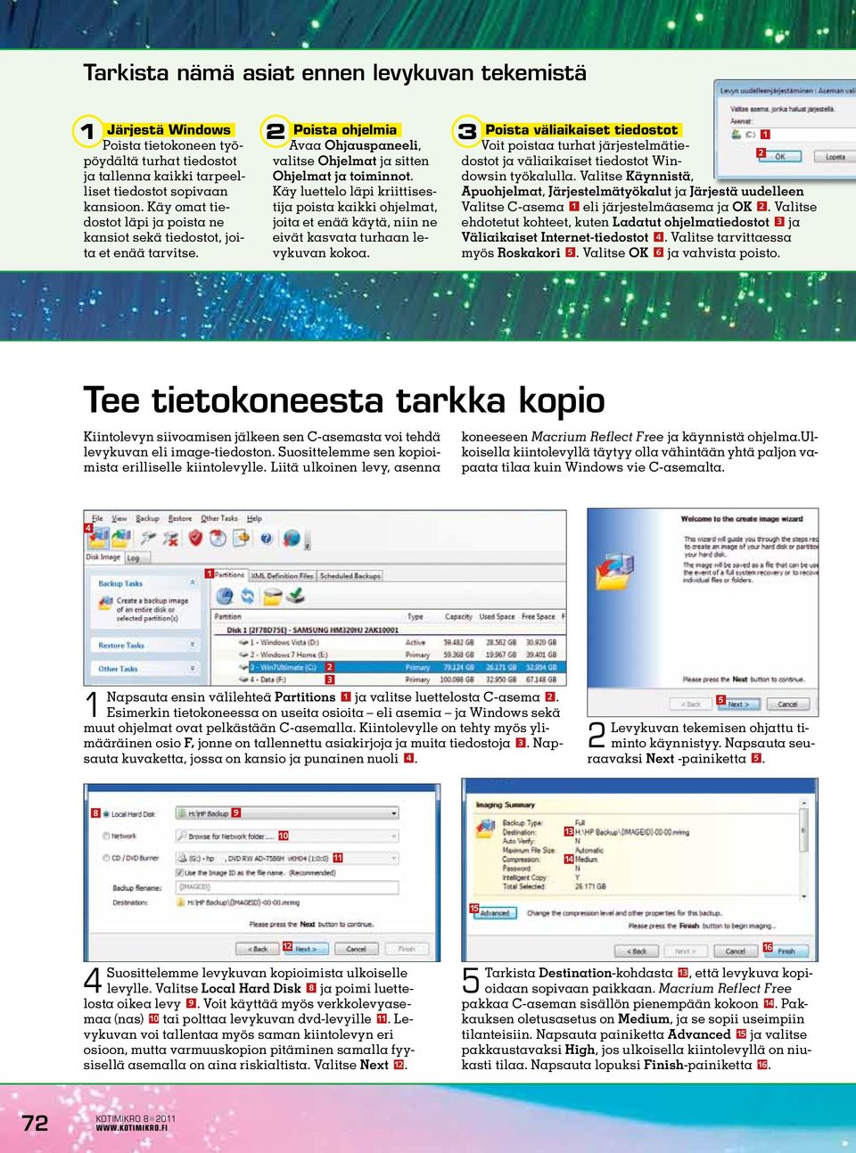 Käy luettelo läpi kriittisestija poista kaikki ohjelmat, joita et enää käytä, niin ne eivät kasvata turhaan levykuvan kokoa.