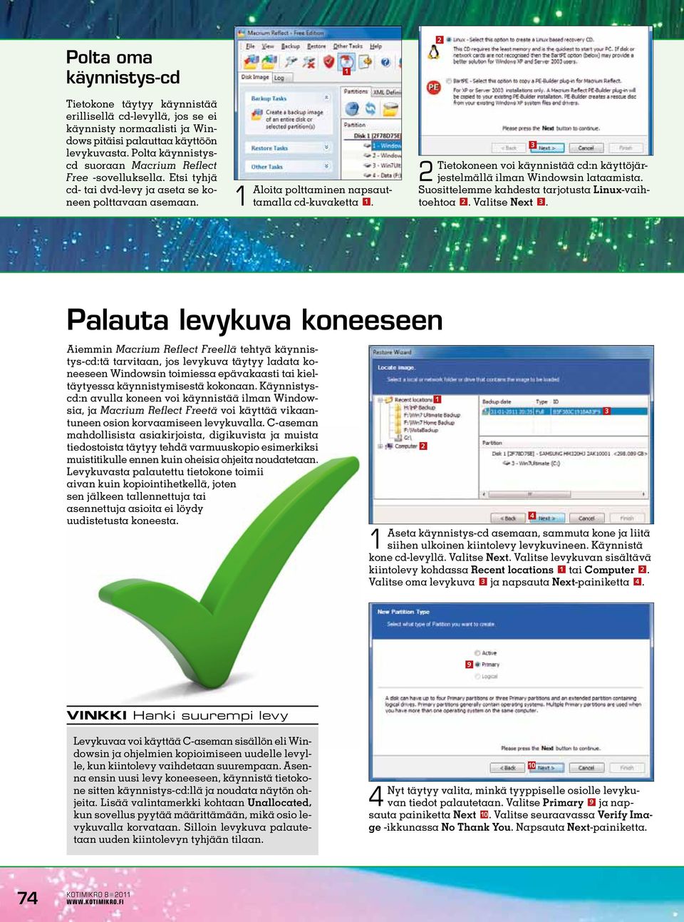 Tietokoneen voi käynnistää cd:n käyttöjärjestelmällä ilman Windowsin lataamista. Suosittelemme kahdesta tarjotusta Linux-vaihtoehtoa. Valitse Next.