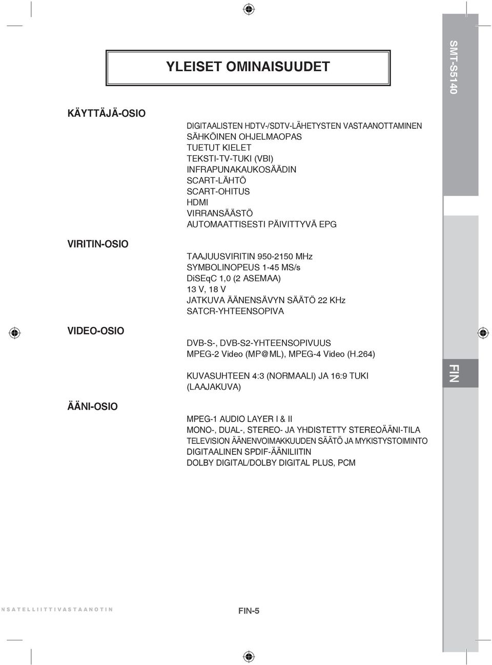 SATCR-YHTEENSOPIVA DVB-S-, DVB-S2-YHTEENSOPIVUUS MPEG-2 Video (MP@ML), MPEG-4 Video (H.