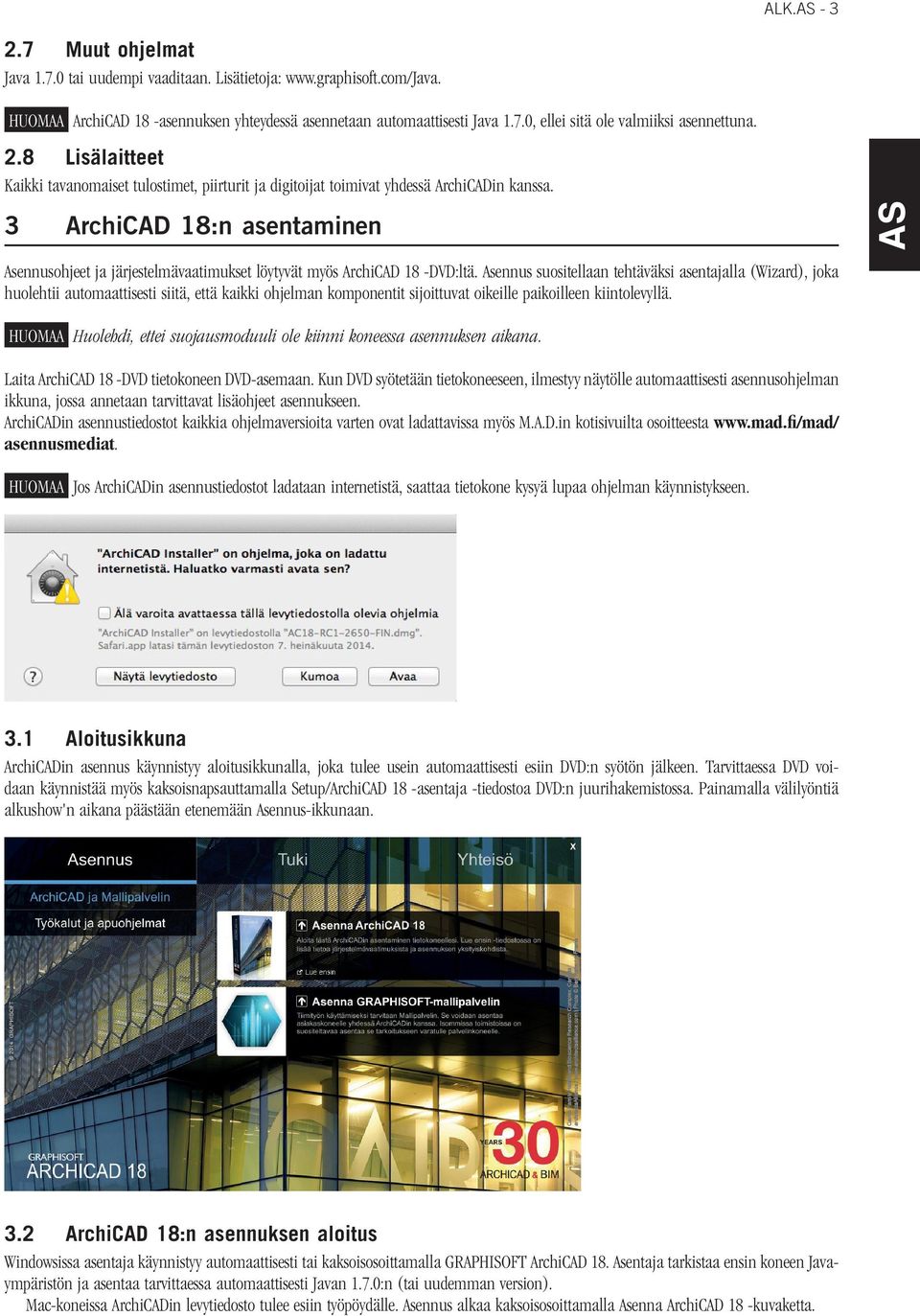 3 ArchiCAD 18:n asentaminen Asennusohjeet ja järjestelmävaatimukset löytyvät myös ArchiCAD 18 -DVD:ltä.