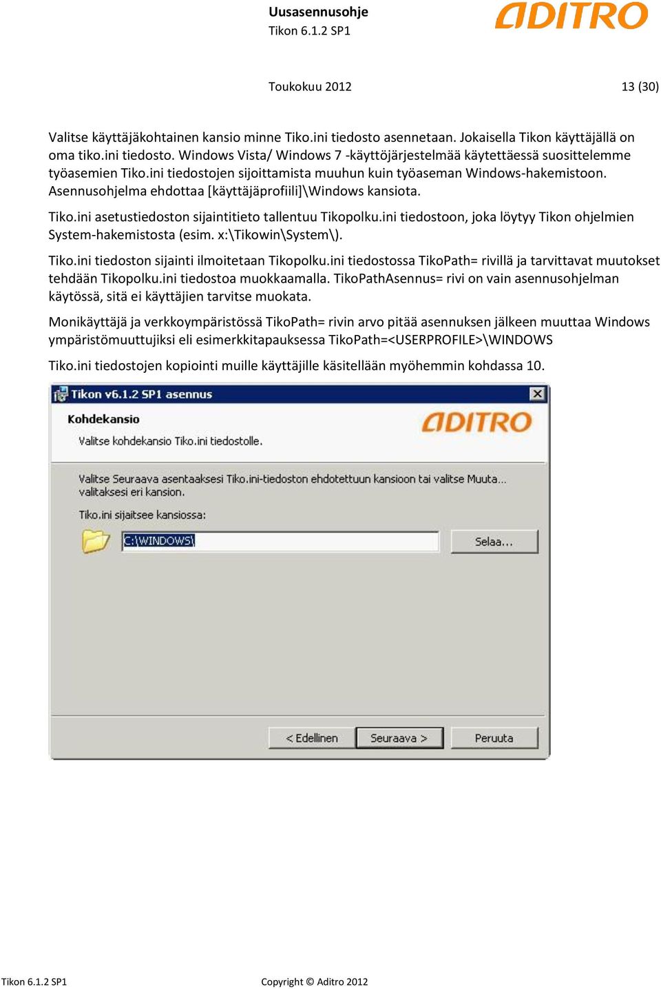 ini tiedostoon, joka löytyy Tikon ohjelmien System-hakemistosta (esim. x:\tikowin\system\). Tiko.ini tiedoston sijainti ilmoitetaan Tikopolku.