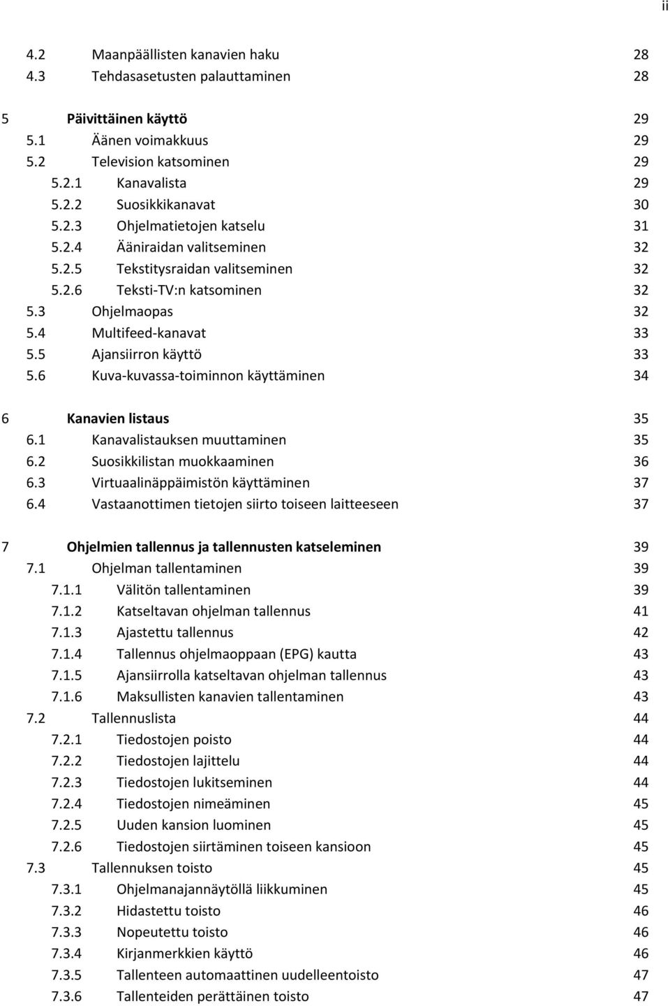 5 Ajansiirron käyttö 33 5.6 Kuva kuvassa toiminnon käyttäminen 34 6 Kanavien listaus 35 6.1 Kanavalistauksen muuttaminen 35 6.2 Suosikkilistan muokkaaminen 36 6.