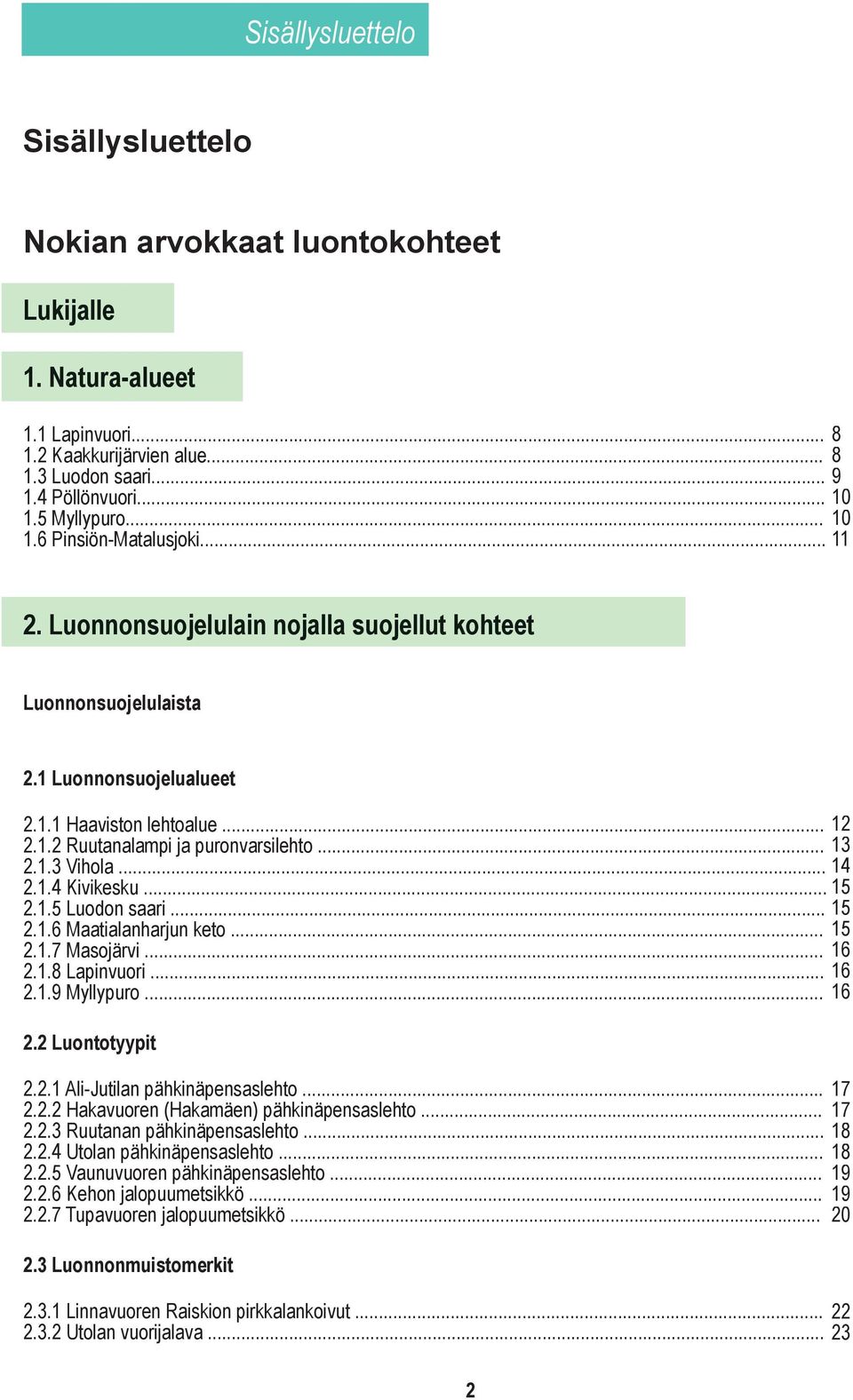 .. 2.1.4 Kivikesku... 2.1.5 Luodon saari... 2.1.6 Maatialanharjun keto... 2.1.7 Masojärvi... 2.1.8 Lapinvuori... 2.1.9 Myllypuro... 2.2 Luontotyypit 2.2.1 Ali-Jutilan pähkinäpensaslehto... 17 2.2.2 Hakavuoren (Hakamäen) pähkinäpensaslehto.