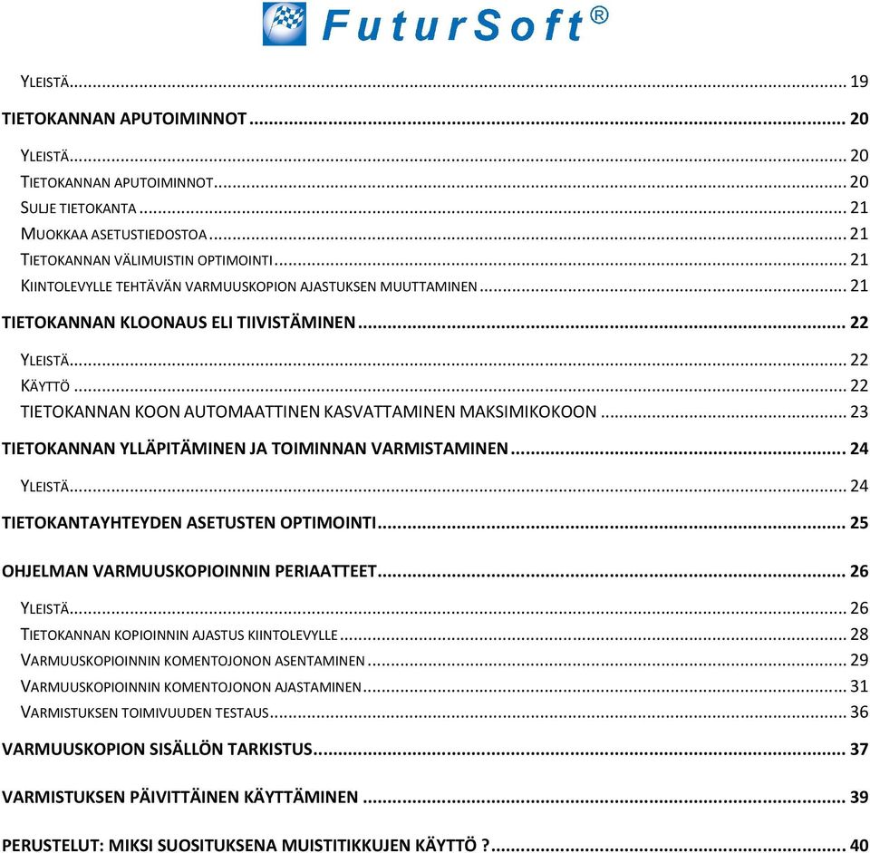 .. 22 TIETOKANNAN KOON AUTOMAATTINEN KASVATTAMINEN MAKSIMIKOKOON... 23 TIETOKANNAN YLLÄPITÄMINEN JA TOIMINNAN VARMISTAMINEN... 24 YLEISTÄ... 24 TIETOKANTAYHTEYDEN ASETUSTEN OPTIMOINTI.