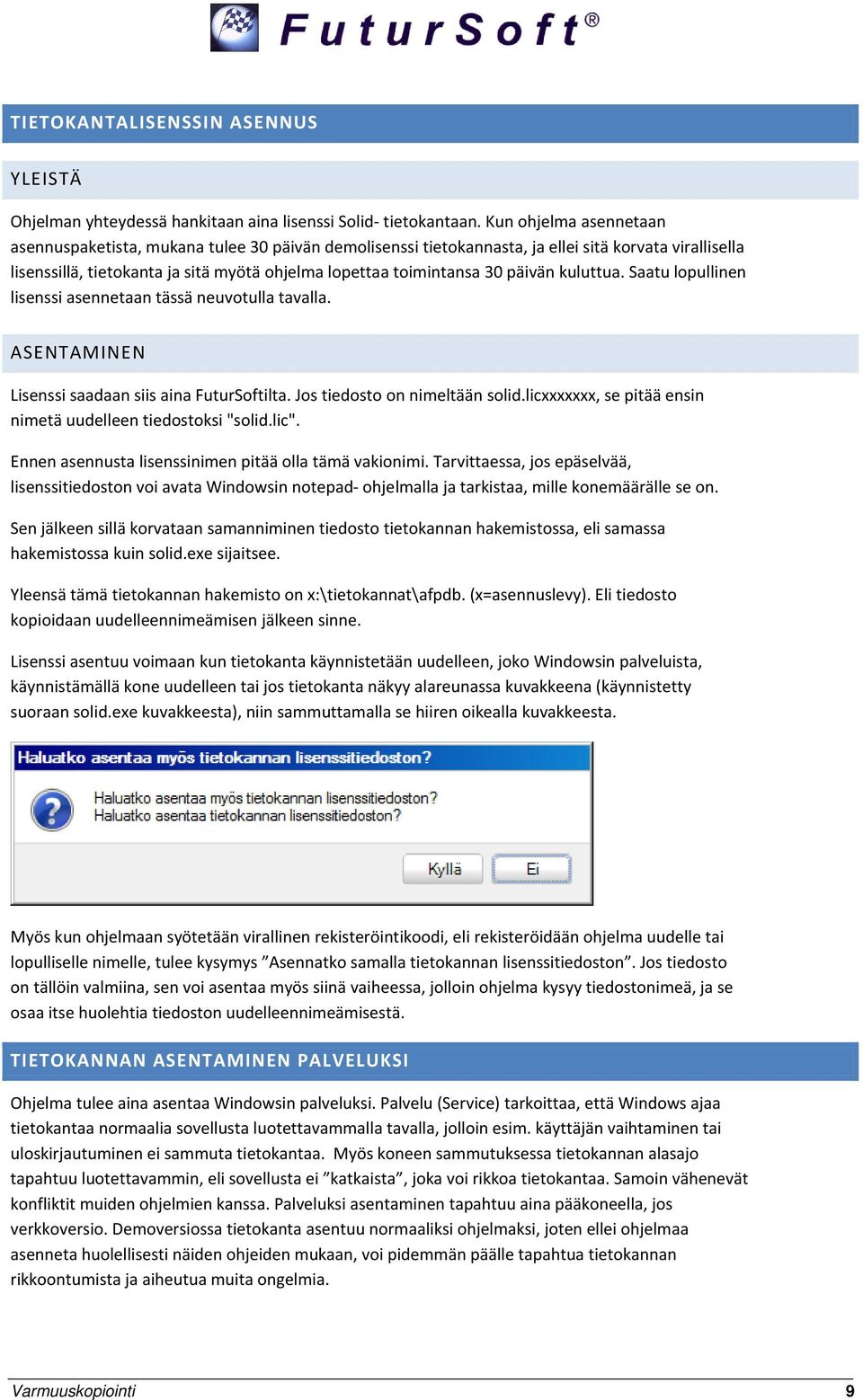 päivän kuluttua. Saatu lopullinen lisenssi asennetaan tässä neuvotulla tavalla. ASENTAMINEN Lisenssi saadaan siis aina FuturSoftilta. Jos tiedosto on nimeltään solid.