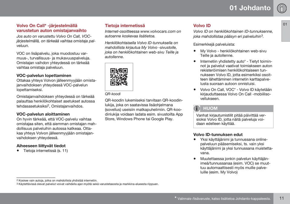 VOC-palvelun lopettaminen Ottakaa yhteys Volvon jälleenmyyjään omistajanvaihdoksen yhteydessä VOC-palvelun lopettamiseksi.