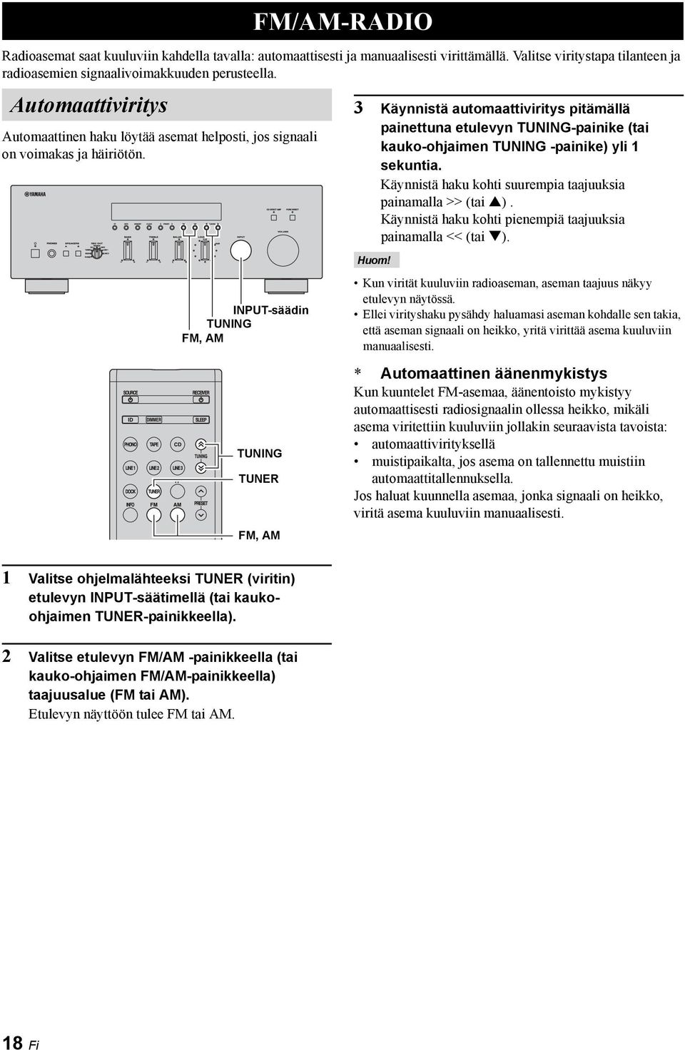 INPUT-säädin TUNING FM, AM FM/AM-RADIO 3 Käynnistä automaattiviritys pitämällä painettuna etulevyn TUNING-painike (tai kauko-ohjaimen TUNING -painike) yli 1 sekuntia.