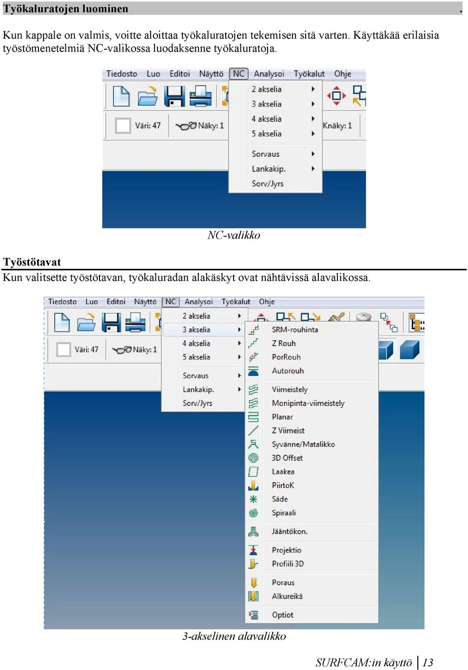 Käyttäkää erilaisia työstömenetelmiä NC-valikossa luodaksenne työkaluratoja.