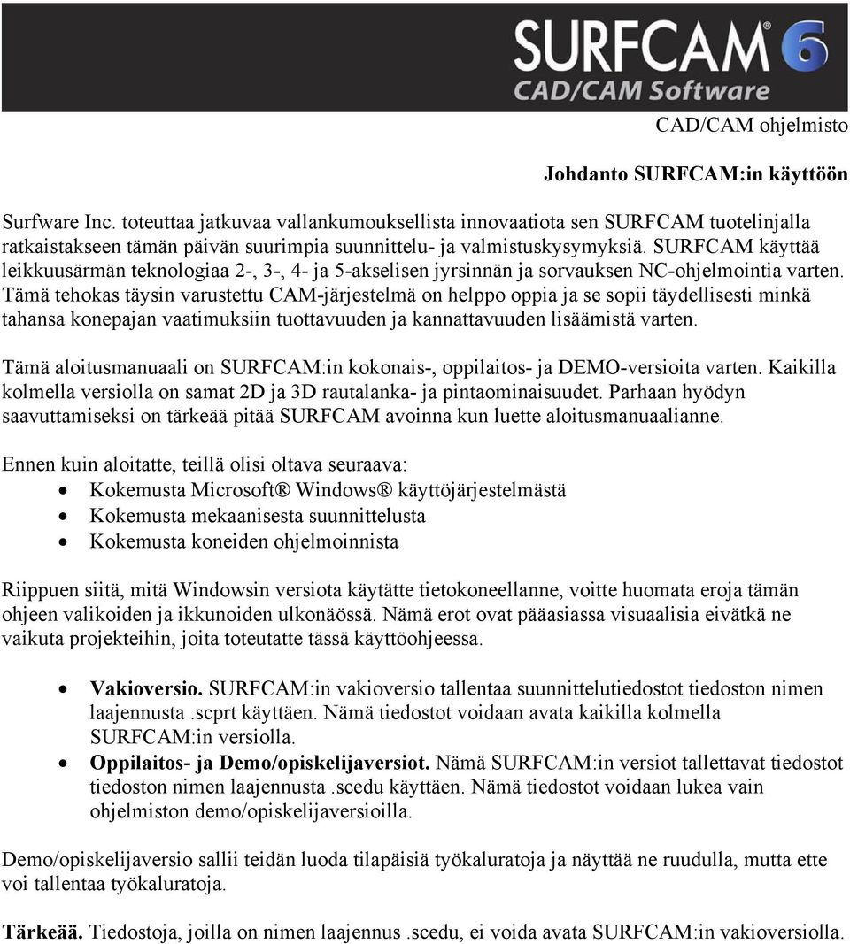 SURFCAM käyttää leikkuusärmän teknologiaa 2-, 3-, 4- ja 5-akselisen jyrsinnän ja sorvauksen NC-ohjelmointia varten.