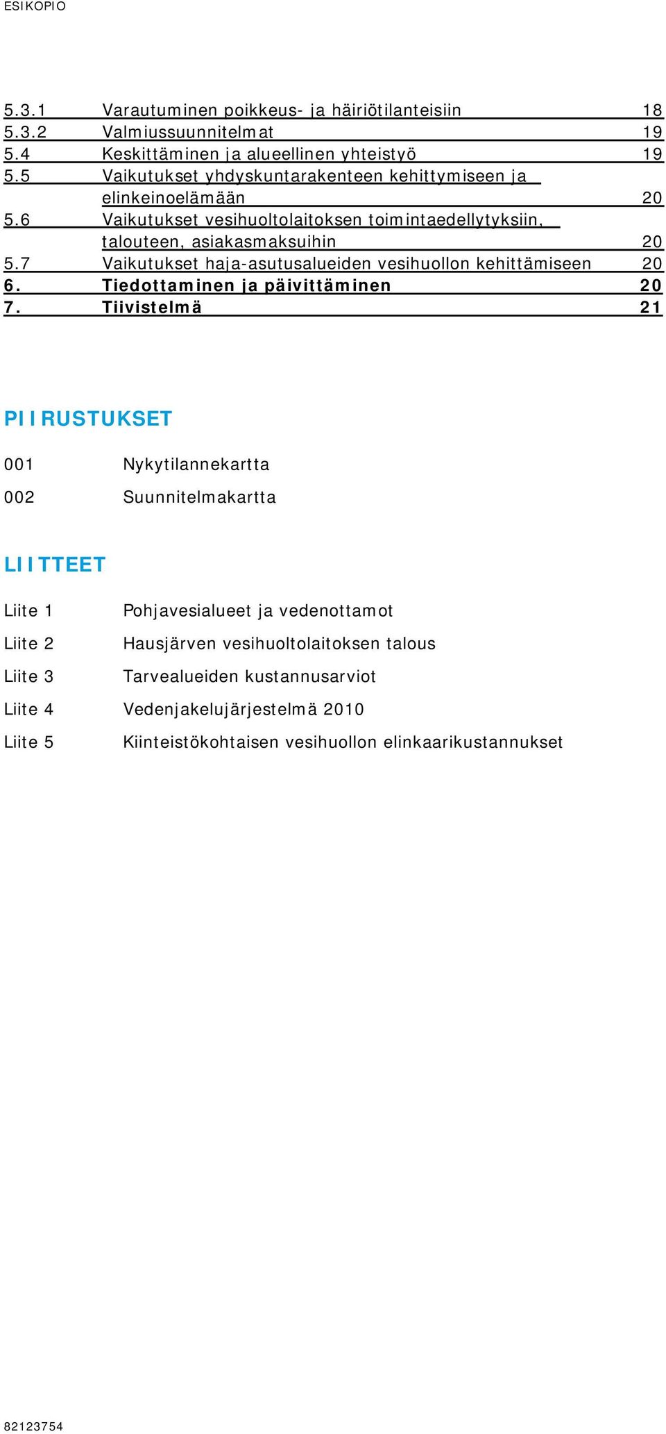 7 Vaikutukset haja-asutusalueiden vesihuollon kehittämiseen 20 6. Tiedottaminen ja päivittäminen 20 7.