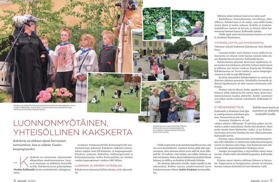 Luonto ja asuminen on yhdistetty kestävällä -Kakskerta tavalla, Kakskertaseuran puheenjohtaja Markku Kalliomäki kertoo merkittävästä valintaperusteesta.