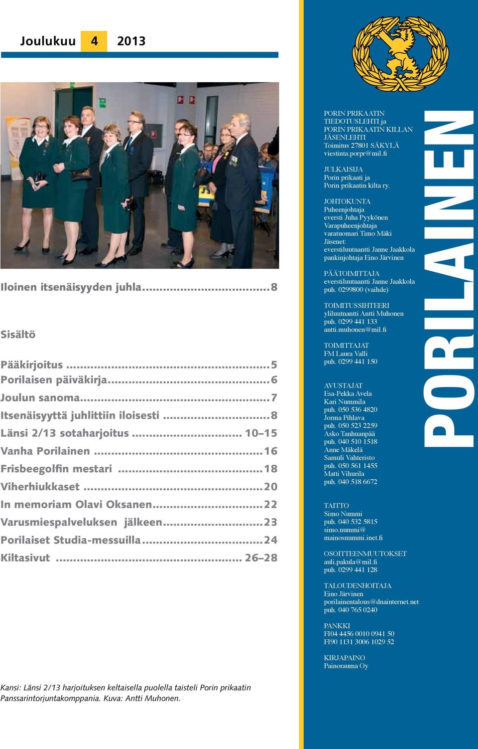 .. 26 28 PORIN PRIKAATIN TIEDOTUSLEHTI ja PORIN PRIKAATIN KILLAN JÄSENLEHTI Toimitus 27801 SÄKYLÄ viestinta.porpr@mil.fi JULKAISIJA Porin prikaati ja Porin prikaatin kilta ry.