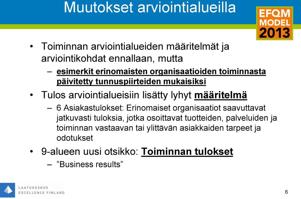 määritelmä 6 Asiakastulokset: Erinomaiset organisaatiot saavuttavat jatkuvasti tuloksia, jotka osoittavat tuotteiden,