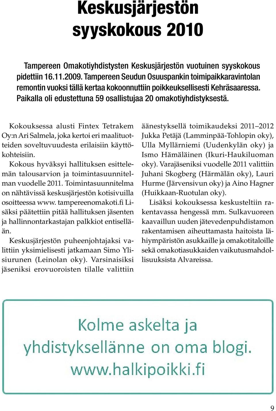 Kokouksessa alusti Fintex Tetrakem Oy:n Ari Salmela, joka kertoi eri maalituotteiden soveltuvuudesta erilaisiin käyttökohteisiin.