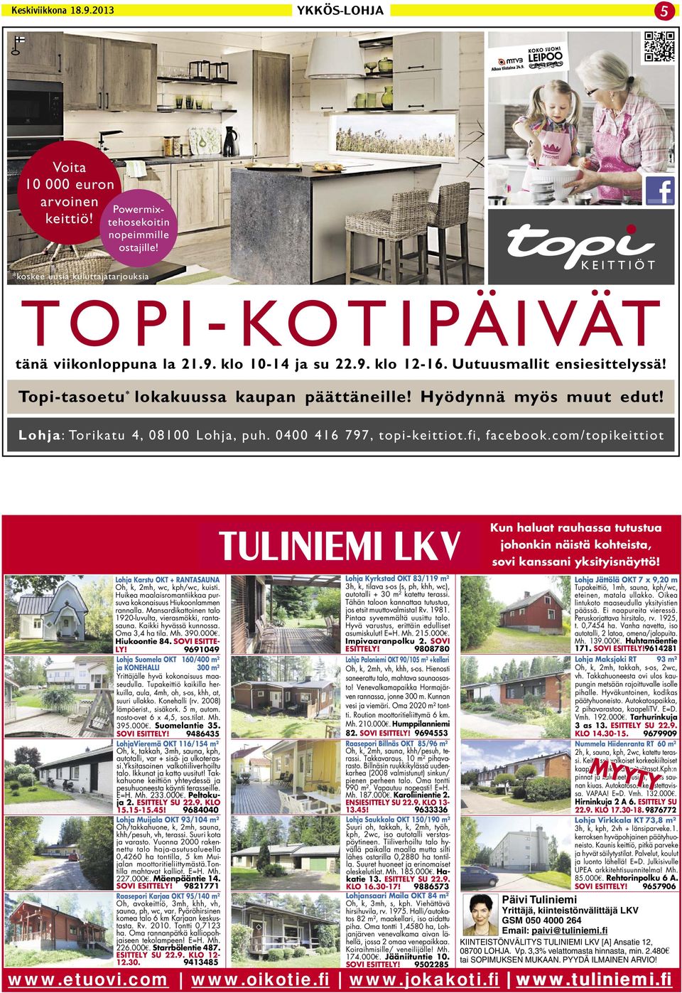 9808780 Lohja Paloniemi OKT 90/105 m² +kellari Oh, k, 2mh, vh, khh, s-os. Hienosti saneerattu talo, mahtava saunaosasto! Venevalkamapaikka Hormajärven rannassa, jonne 300 m. Kunnan vesi ja viemäri.