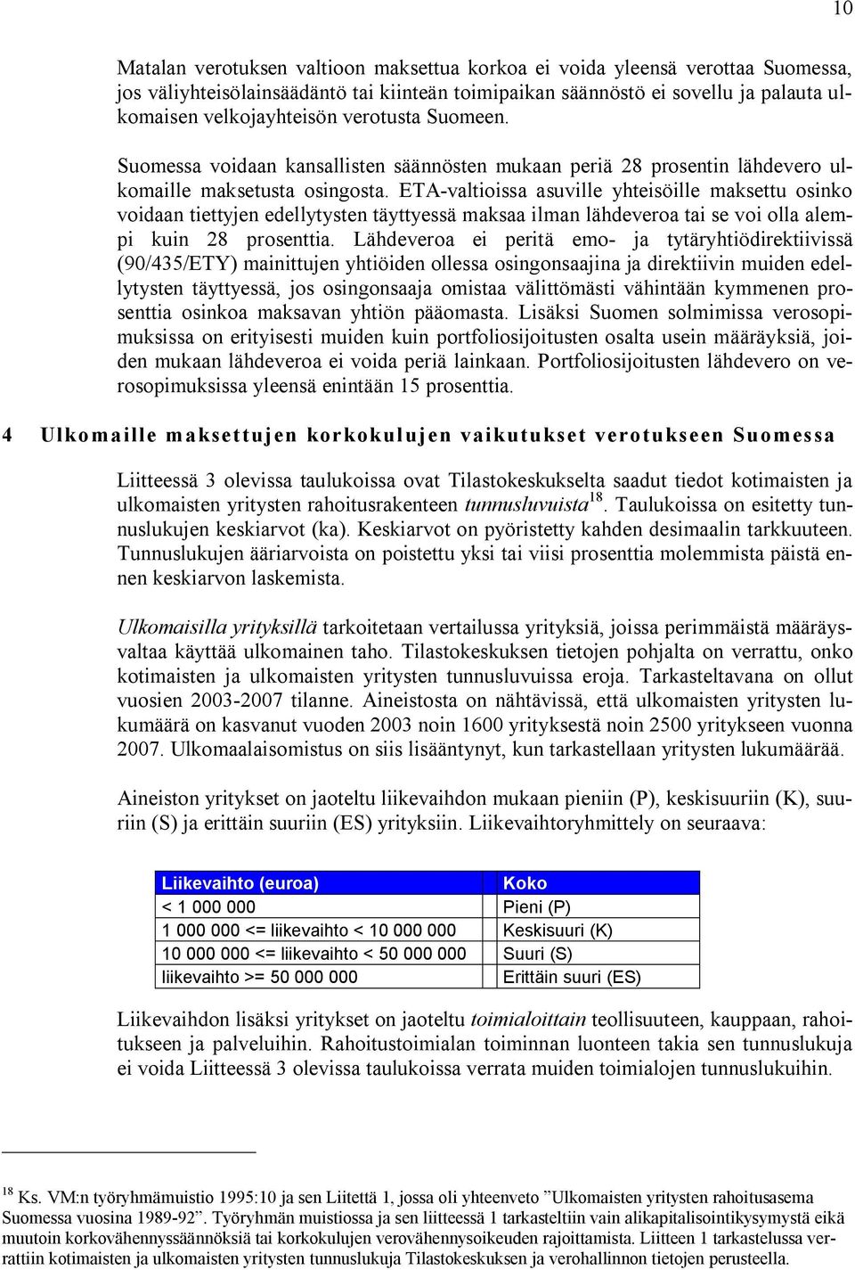 ETA-valtioissa asuville yhteisöille maksettu osinko voidaan tiettyjen edellytysten täyttyessä maksaa ilman lähdeveroa tai se voi olla alempi kuin 28 prosenttia.