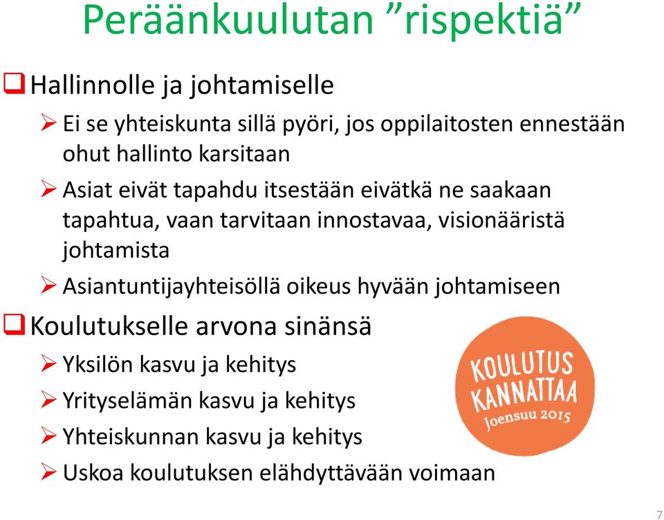 visionääristä johtamista Asiantuntijayhteisöllä oikeus hyvään johtamiseen Koulutukselle arvona sinänsä Yksilön