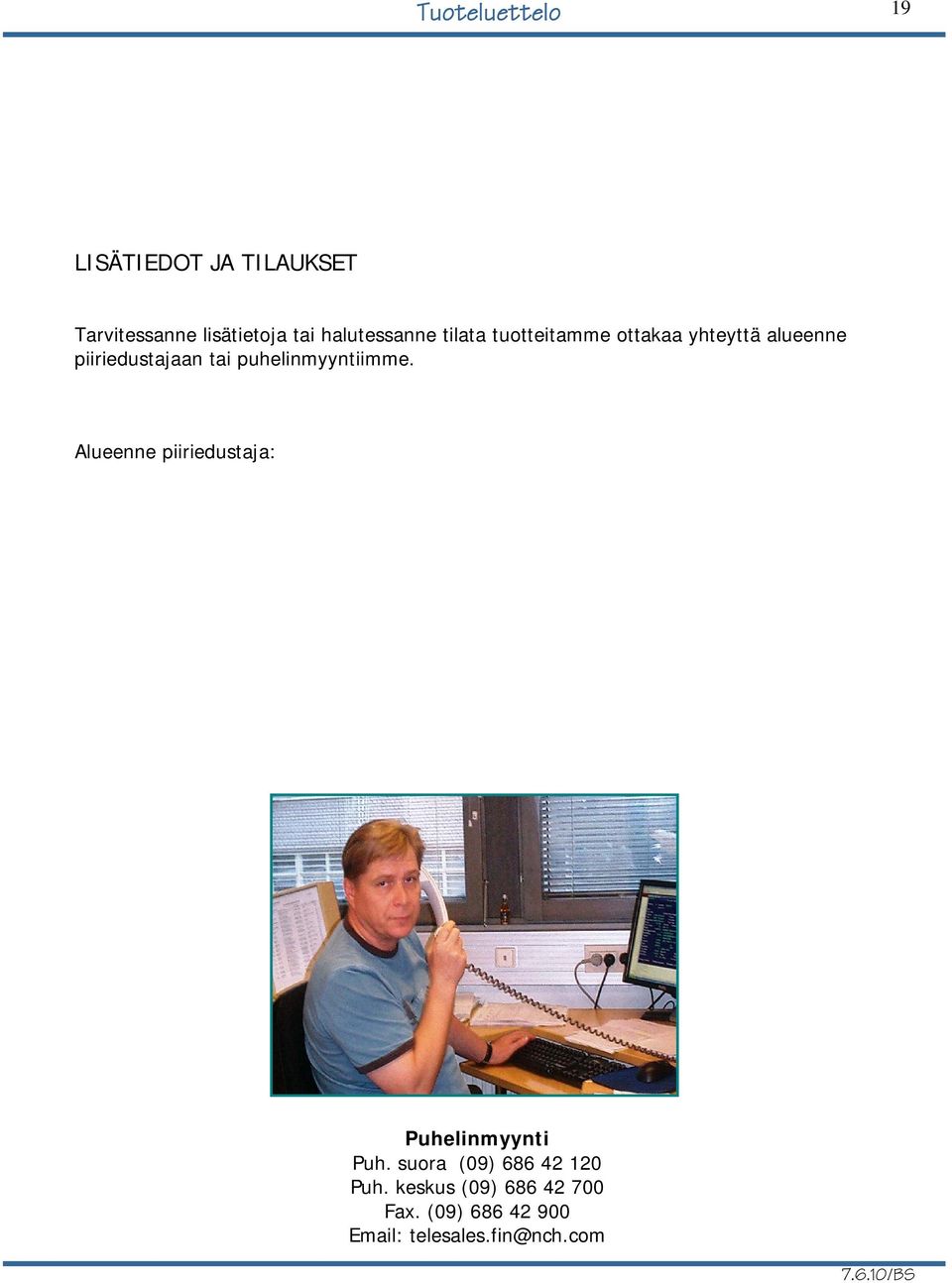 puhelinmyyntiimme. Alueenne piiriedustaja: Puhelinmyynti Puh.